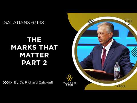 The Marks That Matter Part 2 | Galatians 6:11-18 | Richard Caldwell