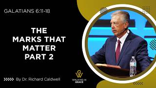 The Marks That Matter Part 2 | Galatians 6:11-18 | Richard Caldwell