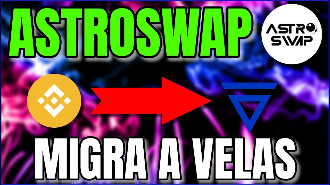 👀ASTROSWAP se va a VELAS 📢 Pasa tus ASTRO y VLX