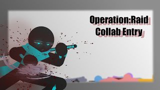 Operation Raid Collab • My Entry :D