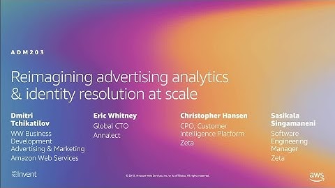 AWS re:Invent 2019: Reimagining advertising analytics & identity resolution at scale (ADM203)