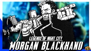 Cyberpunks Legendary Solo   Morgan Blackhand | FULL Cyberpunk Lore