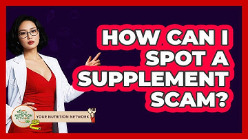 How Can I Spot A Supplement Scam? - Your Nutrition Network
