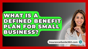 What Is A Defined Benefit Plan For Small Business? -  InsuranceGuide360.com