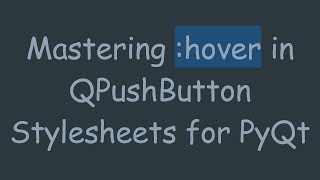 Mastering :hover in QPushButton Stylesheets for PyQt