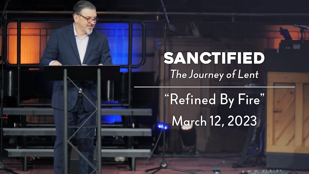 Sanctified: The Journey of Lent | Refined By Fire