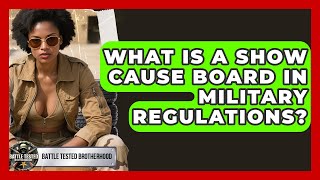 What Is a Show Cause Board in Military Regulations? - Battle Tested Brotherhood
