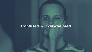 Why We Feel Confused & Overwhelmed