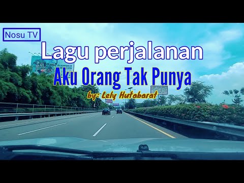 AKU ORANG TAK PUNYA. (LELY HUTABARAT) LAGU SEDIH YANG COCOK UNTUK PERJALANAN