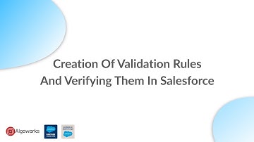 Ep 18 - Creation Of Validation Rules And Verifying Them In Salesforce | LSS By Algoworks