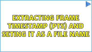Extracting frame timestamp (PTS) and seting it as a file name