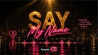 Say my name - House hub remix