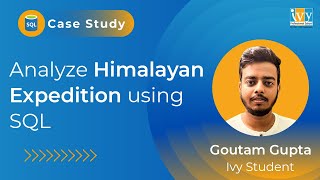 Himalayan Expedition using SQL | Data Analysis | SQL Case Study | Goutam Gupta | Ivy Pro School