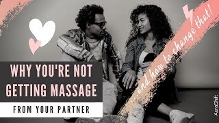 Why You're NOT Getting Massage from Your Partner - and How to Change That!