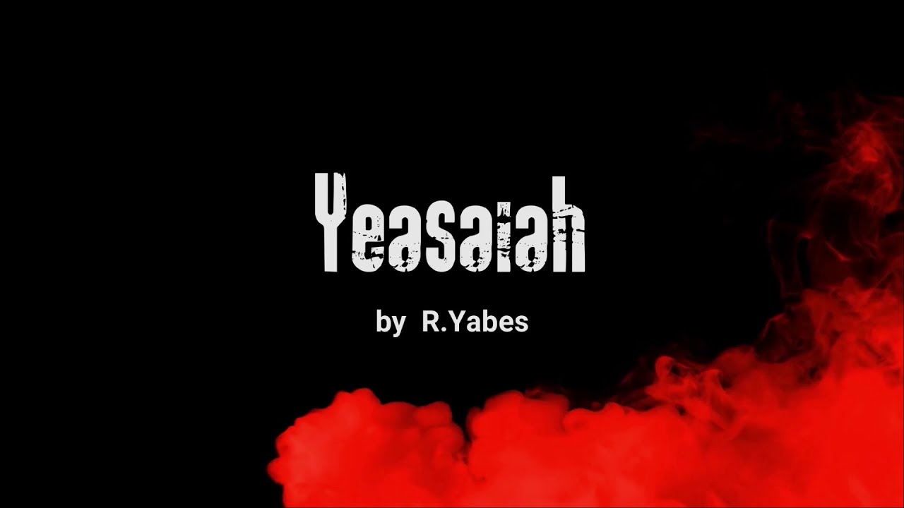 Yeasaiah Yeasaiah by Ryabes  Jesus Song