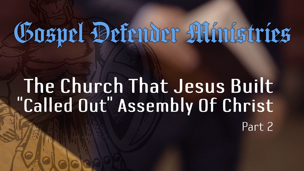 The Church That Jesus Built - "Called Out" Assembly Of Christ - Part 2