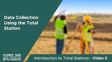 Data Collection Using the Total Station - CONST340 Introduction to Total Stations
