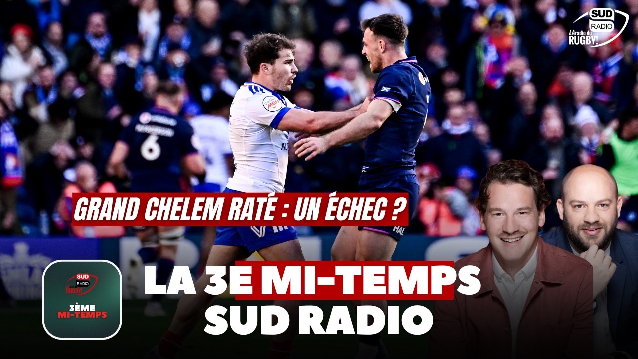 Est-ce un échec de ne pas faire le Grand Chelem ? La 3e mi-temps Sud Radio