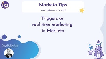 Marketo Tip #07 - Triggers or real-time marketing in Marketo