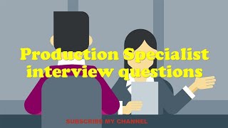 Production Specialist interview questions