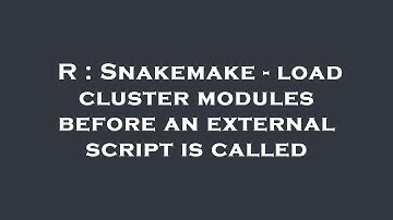 R : Snakemake - load cluster modules before an external script is called