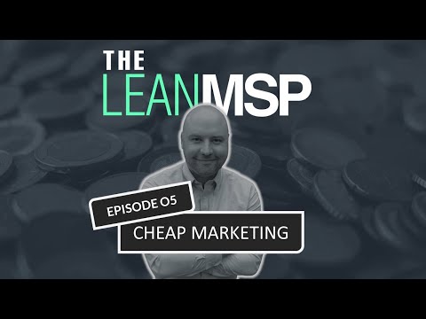 The Lean MSP - Episode 05: Cheap Marketing