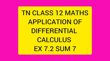 TN CLASS 12 MATHS APPLICATION OF DIFFERENTIAL CALCULUS EX 7.2 SUM 7