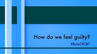 How do we feel guilty? - Byte of CBT