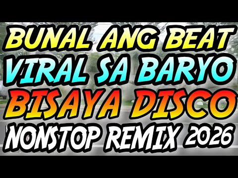 💥 BUNAL ANG BEAT VIRAL SA BARYO BISAYA DISCO NONSTOP REMIX 2026 ✨