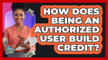 How Does Being an Authorized User Build Credit?