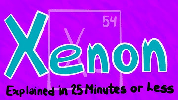 Xenon Explained in 25 Minutes or Less