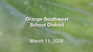 Orange Southwest School District - March 11, 2026 [OSSD]