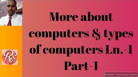 Part 1 class 6 computer, More about computers, full form of computer,