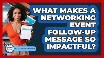 What Makes A Networking Event Follow-up Message So Impactful? - Sales Pro Blueprint