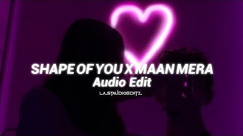 Shape of you x mann mera (slowed) [Audio Edit]