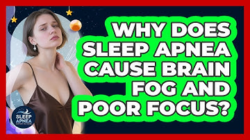 Why Does Sleep Apnea Cause Brain Fog And Poor Focus? - Sleep Apnea Support Network