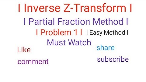 I Inverse Z-Transform I I Partial Fraction Method I I Problem 1 I I Mathematics-III I