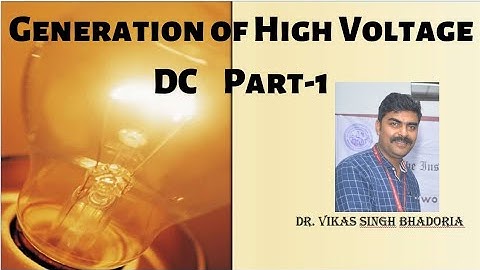 Generation of High Voltage DC Part-1