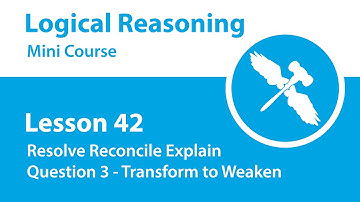 Logical Reasoning Mini Course - Lesson 42 - RRE - Question 3 - Transform to Weaken