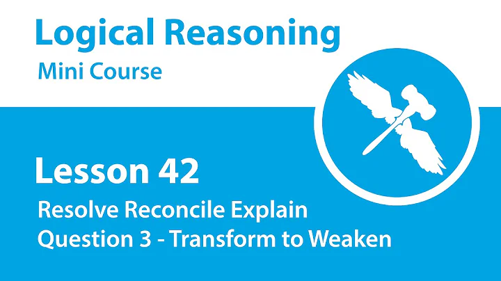 Logical Reasoning Mini Course - Lesson 42 - RRE - Question 3 - Transform to Weaken