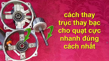 phương pháp thay trục thay bạc cho quạt nhanh  nhất, chuẩn chắc nhất !
