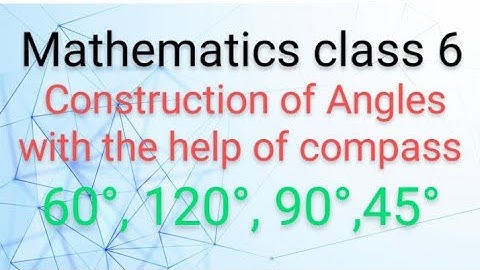 Construction of Angles with the help of compass ( 60°,120°,90°,45°) || Geometry class 6th maths