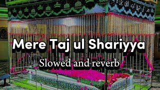 Mere Taj ul Shariyya [Slowed and reverb] syed Hassan ullah hassani naat ashraflofi