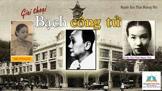 Giai thoại BẠCH CÔNG TỬ. Sưu tầm và đọc: Thái Hoàng Phi