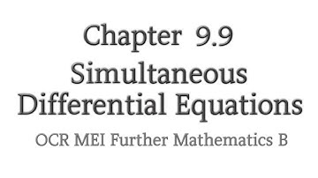 Chapter 9.9 | Simultaneous Differential Equations | OCR MEI Further Mathematics B
