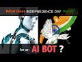 What does Independence Day mean for an AI BOT