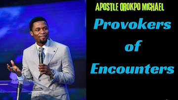Provokers of Encounters | Apostle orokpo michael prayer