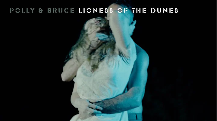 Polly & Bruce - Lioness Of The Dunes (Music Video)