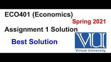 ECO401 Assignment 1 Solution Spring 2021 ||VU ECO401 Solution