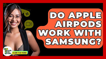 Do Apple AirPods Work With Samsung? - Talking Tech Trends